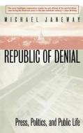 Republic of Denial - Press, Politics & Public Life di Michael Janeway edito da Yale University Press