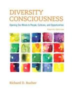 Diversity Consciousness: Opening Our Minds to People, Cultures, and Opportunities di Richard D. Bucher edito da Prentice Hall