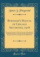 Burnham's Manual of Chicago Securities, 1918: Revised to October 1, 1918; An Investor's Handbook of Useful Information Concerning the Principal Securi di James J. Fitzgerald edito da Forgotten Books