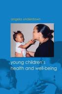 Young Children's Health and Well-being di Angela Underdown edito da McGraw-Hill Education