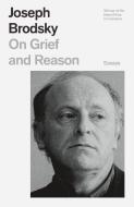 On Grief and Reason: Essays di Joseph Brodsky edito da FARRAR STRAUSS & GIROUX