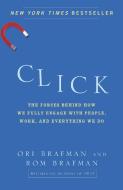 Click: The Forces Behind How We Fully Engage with People, Work, and Everything We Do di Ori Brafman, Rom Brafman edito da CROWN PUB INC
