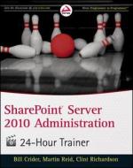SharePoint Server 2010 Administration 24 Hour Trainer di Bill Crider, Martin Reid, Clint Richardson, Mike Buob edito da John Wiley & Sons Inc