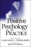 Positive Psychology In Practice di Martin E. P. Seligman, Alex P. Linley edito da John Wiley And Sons Ltd