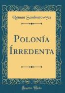 Polon-A Rredenta (Classic Reprint) di Roman Sembratowycz edito da Forgotten Books