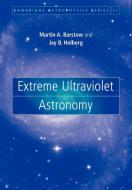 Extreme Ultraviolet Astronomy di Jay B. Holberg, Martin A. Barstow edito da Cambridge University Press