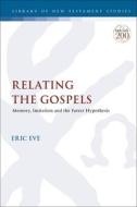 Relating the Gospels: Memory, Imitation and the Farrer Hypothesis di Eric Eve edito da T & T CLARK US