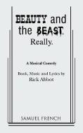 Beauty and the Beast. Really. di Rick Abbot edito da SAMUEL FRENCH TRADE