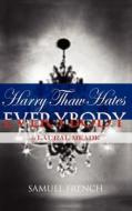Harry Thaw Hates Everybody di Laural Meade edito da SAMUEL FRENCH TRADE