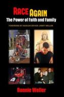 Race Again: The Power of Faith and Family di Ronnie Weller edito da Mackey Productions
