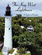 The Key West Lighthouse: A Light in Paradise di Thomas W. Taylor edito da INFINITY PUB.COM