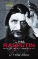 To Kill Rasputin di Andrew Cook edito da The History Press