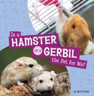Is a Hamster or a Gerbil the Pet for Me? di Mari Schuh edito da Capstone