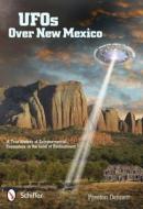 UFOs Over New Mexico: A True History of Extraterrestrial Encounters in the Land of Enchantment di Preston Dennett edito da SCHIFFER PUB LTD