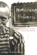 Murdering Holiness di Jim Phillips, Rosemary Gartner edito da University Of British Columbia Press