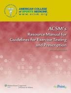 Acsm's Resource Manual For Guidelines For Exercise Testing And Prescription di Acsm edito da Lippincott Williams And Wilkins