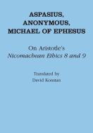 On Aristotle's "Nicomachean Ethics 8 and 9" di Michael Ephesus, Aspasius, Anonymous Anonymous edito da Cornell University Press