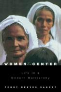 Women at the Center: Life in a Modern Matriarchy di Peggy Reeves Sanday edito da CORNELL UNIV PR