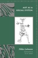 Art as a Social System di Niklas Luhmann edito da Stanford University Press