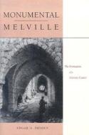 Monumental Melville: The Formation of a Literary Career di Edgar A. Dryden edito da STANFORD UNIV PR