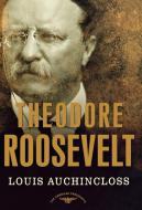 Theodore Roosevelt: The American Presidents Series: The 26th President, 1901-1909 di Louis Auchincloss edito da ST MARTINS PR 3PL