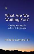 What are We Waiting for? di Richard Leonard edito da Paulist Press International,U.S.