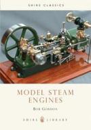Model Steam Engines di Bob Gordon edito da Bloomsbury Publishing PLC