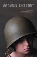 War Cantata / Child Object di Larry Tremblay edito da TALONBOOKS