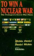 To Win a Nuclear War di Michio Kaku, Afterword By Axelrod edito da BLACK ROSE BOOKS