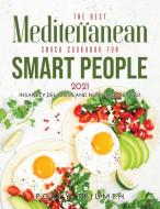 The Best Mediterranean Snack Cookbook for Smart People 2021 di Polly Triumph edito da Polly Triumph 