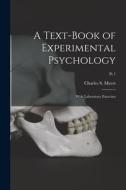 A Text-book of Experimental Psychology: With Laboratory Exercises; Pt 1 edito da LIGHTNING SOURCE INC