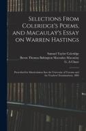 Selections From Coleridge's Poems, And Macaulay's Essay On Warren Hastings di Coleridge Samuel Taylor 1772-1834 Coleridge edito da Legare Street Press