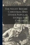 The Night Before Christmas And Other Popular Stories For Children di Anonymous edito da LIGHTNING SOURCE INC