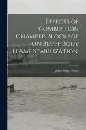 Effects of Combustion Chamber Blockage on Bluff Body Flame Stabilization. di James Roger Foster edito da LIGHTNING SOURCE INC