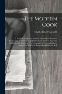 The Modern Cook: A Practical Guide to the Culinary Art in All Its Branches: Comprising, in Addition to English Cookery, the Most Approv di Charles Elmé Francatelli edito da LEGARE STREET PR