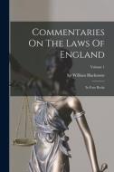 Commentaries On The Laws Of England: In Four Books; Volume 1 di William Blackstone edito da LEGARE STREET PR