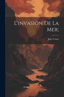 L'invasion de la mer; di Jules Verne edito da LEGARE STREET PR
