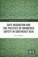 Safe Migration And The Politics Of Brokered Safety In Southeast Asia di Sverre Molland edito da Taylor & Francis Ltd