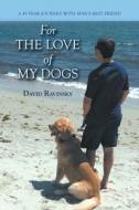 For The Love of My Dogs di David Ravinsky edito da FriesenPress