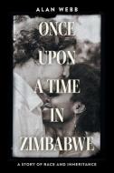 Once Upon a Time in Zimbabwe di Alan Webb edito da FRIESENPR