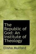 The Republic Of God di Elisha Mulford edito da Bibliolife