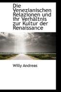 Die Venezianischen Relazionen Und Ihr Verh Ltnis Zur Kultur Der Renaissance di Willy Andreas edito da Bibliolife