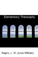 Elementary Theosophy di L W edito da Bibliolife