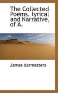 The Collected Poems, Lyrical And Narrative, Of A. di James Darmesters edito da Bibliolife