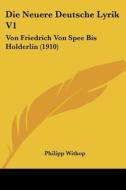 Die Neuere Deutsche Lyrik V1: Von Friedrich Von Spee Bis Holderlin (1910) di Philipp Witkop edito da Kessinger Publishing