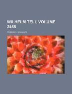 Wilhelm Tell Volume 2468 di Friedrich Schiller edito da Rarebooksclub.com