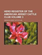 Herd Register of the American Jersey Cattle Club Volume 3 di American Jersey Cattle Club edito da Rarebooksclub.com