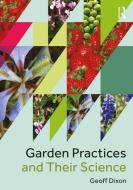Garden Practices and Their Science di Geoffrey (Visiting Professor and Senior Research Fellow Dixon edito da Taylor & Francis Ltd