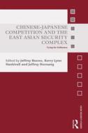 Chinese-Japanese Competition and the East Asian Security Complex edito da Taylor & Francis Ltd