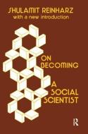 On Becoming a Social Scientist: From Survey Research and Participant Observation to Experimental Analysis di Shulamit Reinharz edito da Routledge
